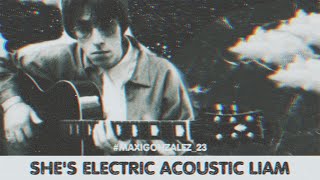 OASIS  SHES ELECTRIC ACOUSTIC LIAM MorningGlory25  all around the world acoustic [upl. by Graner]