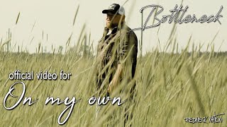 Bottleneck quotOn My Ownquot Official Music Video [upl. by Field]