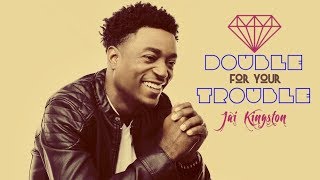 JAI KINGSTON  DOUBLE FOR YOUR TROUBLE Lyric Video HD [upl. by Trotter]