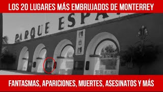 😱 DE MIEDO Los 20 lugares más 👻 EMBRUJADOS DE MONTERREY clínicas parques callejones fantasma [upl. by Reinhard]