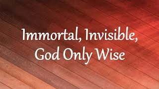 Immortal Invisible God Only Wise [upl. by Ursulette]