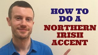 How To Do a Northern Irish Accent [upl. by Kaslik]