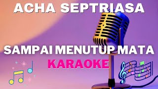 ACHA SEPTRIASA  Sampai Menutup Mata  Karaoke version   tanpa vocal [upl. by Chappy]