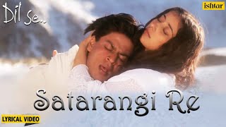 Satrangi Re  Lyrical Video  Dil Se  Shahrukh Khan amp Manisha  Sonu Nigam Kavita K  90s Songs [upl. by Sadye]