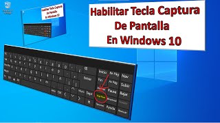 HABILITAR TECLA CAPTURA de PANTALLA o imagen en la PC con WINDOWS 10 [upl. by Irallih671]