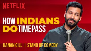 How Indians Do Timepass  Kanan Gill StandUp Comedy  Netflix India [upl. by Atinrev382]