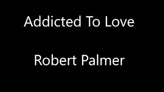 Robert Palmer Addicted To Love Lyrics [upl. by Annerol253]