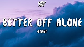 Grant  Better Off Alone Lyrics [upl. by Mok]