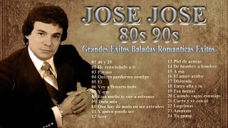 JOSE JOSE 80s90s Grandes Exitos Baladas Romanticas Exitos [upl. by Neeleuqcaj]