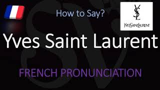 How to Pronounce Yves Saint Laurent CORRECTLY [upl. by Micah]