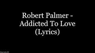 Robert Palmer  Addicted To Love Lyrics HD [upl. by Ahsenor]