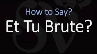 How to Pronounce Et Tu Brute CORRECTLY [upl. by Einnej]