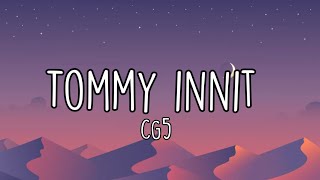 CG5  tommy innit Lyrics [upl. by Bywaters]