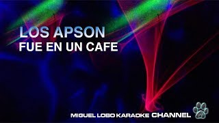 LOS APSON  FUE EN UN CAFE  Karaoke Miguel Lobo [upl. by Niu]