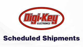 DigiKey Scheduled Shipments [upl. by Falito307]