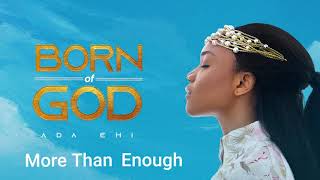 Ada Ehi  More Than Enough  BORN OF GOD [upl. by Lorrad608]