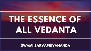 The Essence of All Vedanta by Swami Sarvapriyananda [upl. by Deedahs]